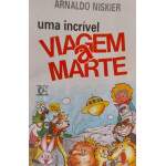 Uma Incrvel Viagem A Marte - Arnaldo Niskier
