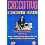 Executivo A Carreira Em Transio - Ricardo De Almeida Prado Xavier E Claudir Franciatto