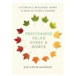 Precisamos Falar Sobre A Morte - Kathryn Mannix