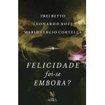 Felicidade foi se Embora - Frei Betto, Mario Sergio Portella e Outros