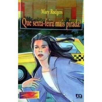 QUE SEXTA-FEIRA MAIS PIRADA - MARY RODGERS