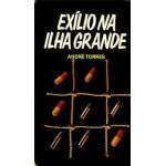 ExIlio na Ilha Grande - Depoimento de Um Presidirio - Andr Torres