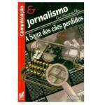 Comunicao E Jornalismo - A Saga Dos Ces Perdidos - Ciro Marcondes Filho