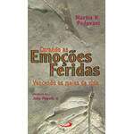 Curando As Emoes Feridas - Vencendo Os Males Da Vida - Martin H. Padovani