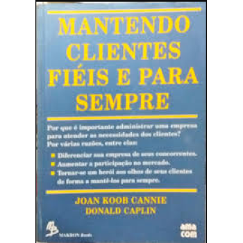 Mantendo Clientes Fiis E Para Sempre - Joan Koob Cannie E Donald Caplin