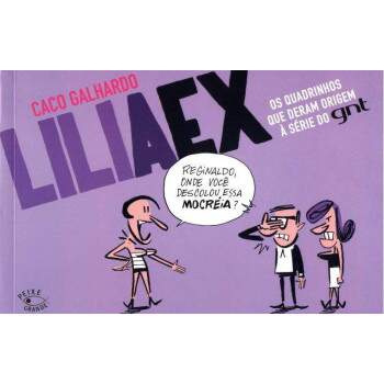 Lili A Ex - Os Quadrinhos Que Deram Origem  Srie Do GNT - Caco Galhardo