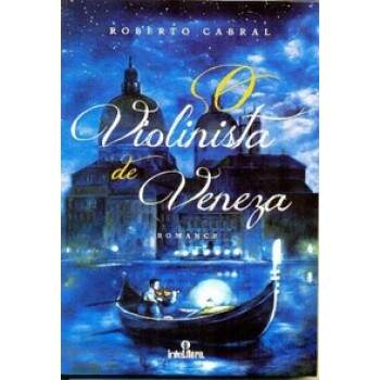 O VIOLINISTA DE VENEZA - ROBERTO CABRAL