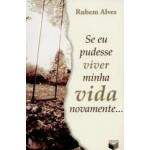 Se Eu Pudesse Viver Minha Vida Novamente... - Rubem Alves