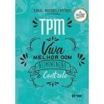 TPM VIVA MELHOR COM ALIMENTAO e CONTROLE - 55 RECEITAS ANTI TPM - DRA ROSELI ROSSI