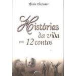 Histrias da Vida Em 12 Contos - Efrain Olszewer