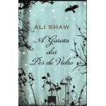 A Garota Dos Ps De Vidro - Ali Shaw