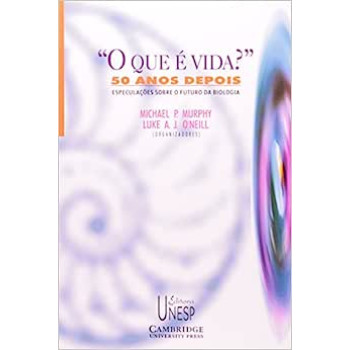 O Que  Vida - 50 Anos Depois Especulaes Sobre o Futuro da Biologia - Michael P Murphy