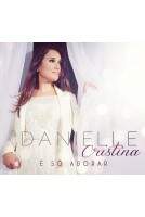 CD Danielle Cristina - É Só Adorar