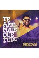 CD Jonas Vilar - Te amo Mais Que Tudo Ao Vivo Em SP