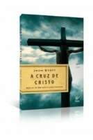 Livro A Cruz de Cristo - John Stott