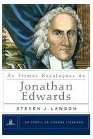 Livro As Firmes Resoluções de Jonathan Edwards - Steven Lawson
