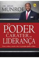 O Poder do Caráter na Liderança - Dr. Myles Munroe