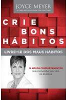 Livro Crie Bons Hábitos, Livre-se dos Maus Hábitos - Joyce Meyer