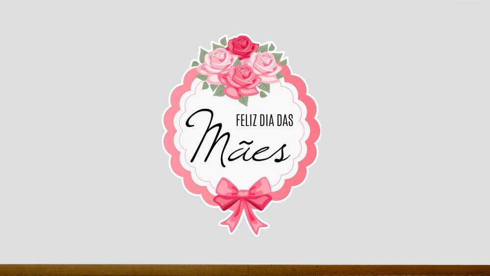 Dia das Mães Dia das Mães