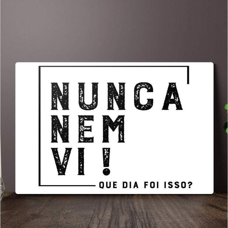 Placa Decorativa Engraada Nunca Nem Vi