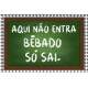 Placa Decorativa Aqui N�o Entra B�bado S� Sai