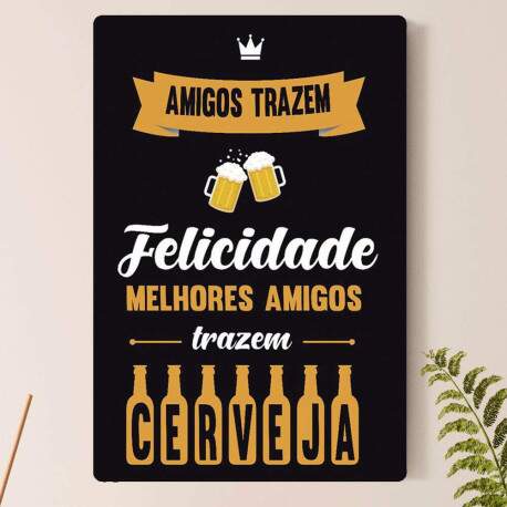 Placa Decorativa Melhores Amigos Trazem Cerveja