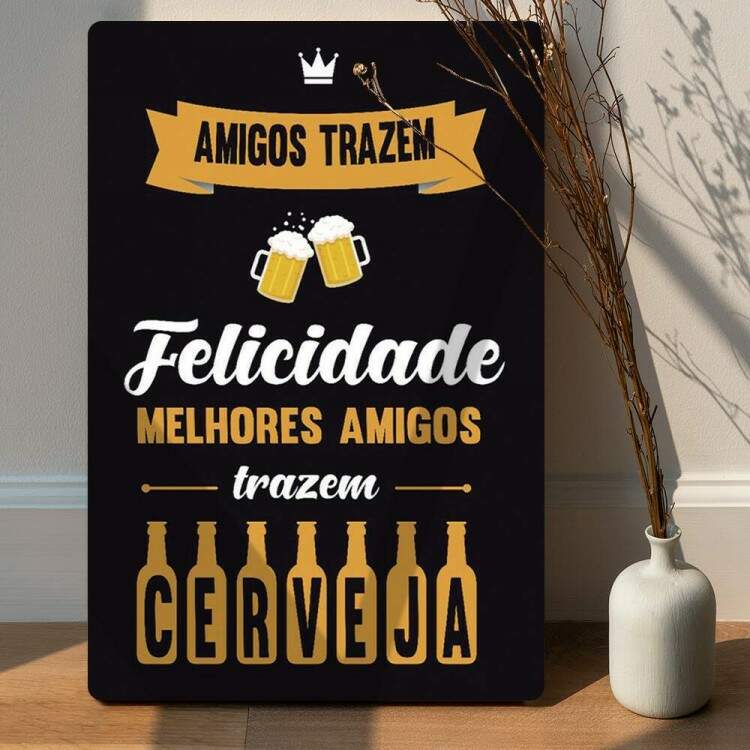 Placa Decorativa Melhores Amigos Trazem Cerveja