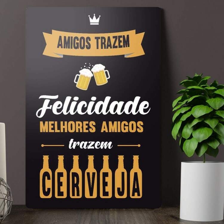 Placa Decorativa Melhores Amigos Trazem Cerveja