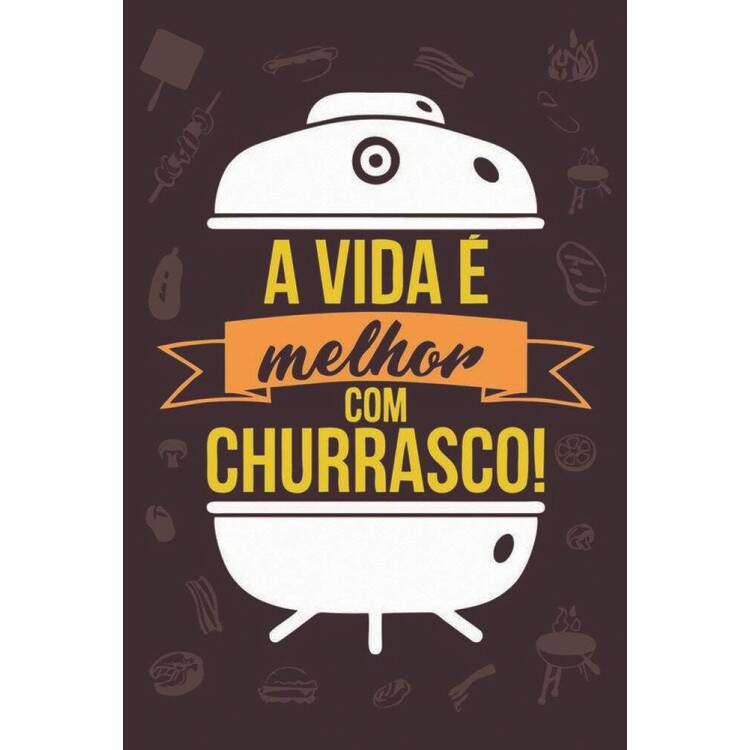 Placa Decorativa A Vida  Melhor Com Churrasco