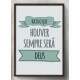 Quadro Decorativo Haja o Que Houver Sempre Ser� Deus