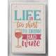 Quadro Decorativo Life Is Too Short To Drink Bad Wine
