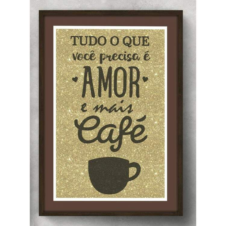 Quadro Decorativo Tudo o Que Voc Precisa  Amor e Mais Caf