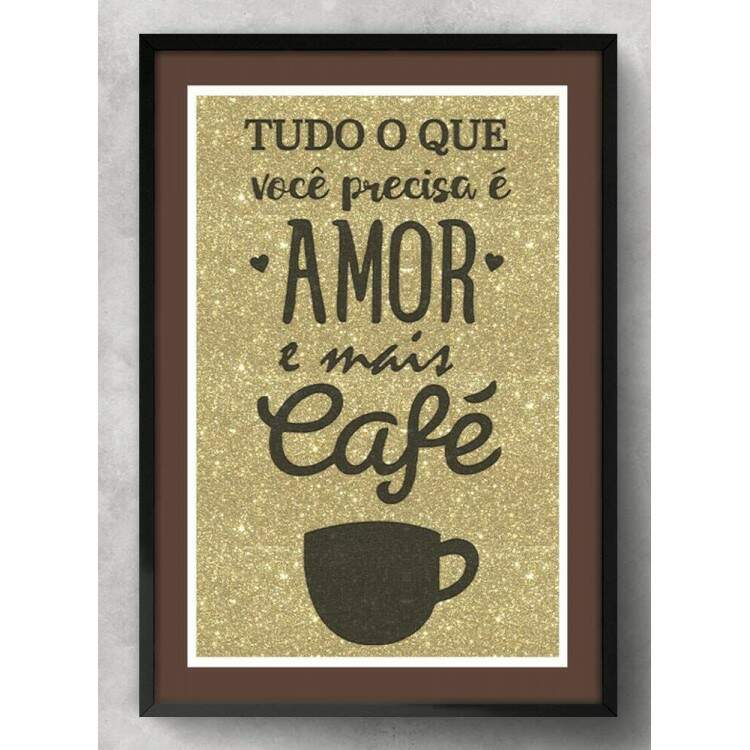 Quadro Decorativo Tudo o Que Voc Precisa  Amor e Mais Caf