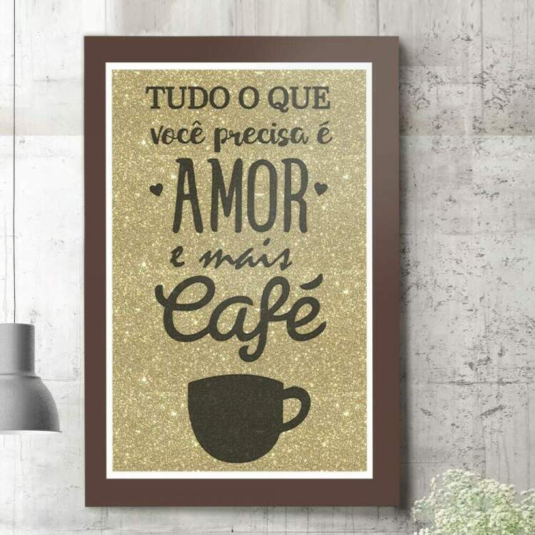 Quadro Decorativo Tudo o Que Voc Precisa  Amor e Mais Caf