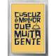 Quadro Decorativo Cuscuz � Melhor Que Muita Gente