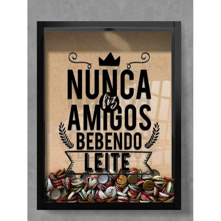 Quadro Decorativo Porta Tampinhas Frase Nunca fiz amigos bebendo leite