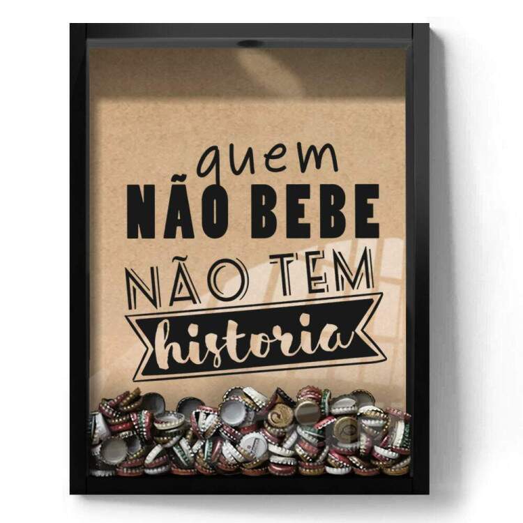 Quadro Decorativo Porta Tampinhas Frase Quem no bebe no tem histria