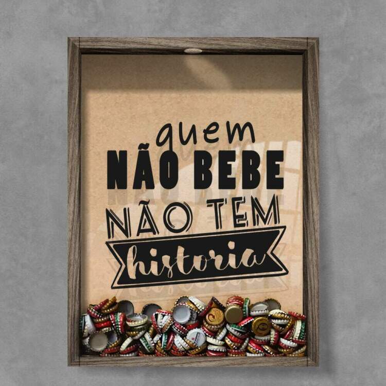 Quadro Decorativo Porta Tampinhas Frase Quem no bebe no tem histria