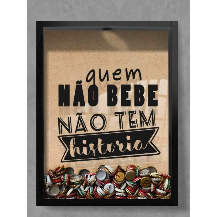 Quadro Decorativo Porta Tampinhas Frase Quem no bebe no tem histria