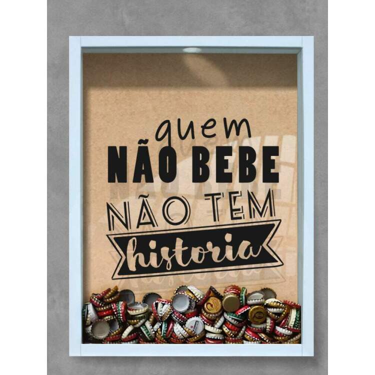 Quadro Decorativo Porta Tampinhas Frase Quem no bebe no tem histria