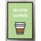 Quadro Decorativo Frase More Coffe Less Monday