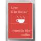 Quadro Decorativo Frase Love Is In The Air Coffe