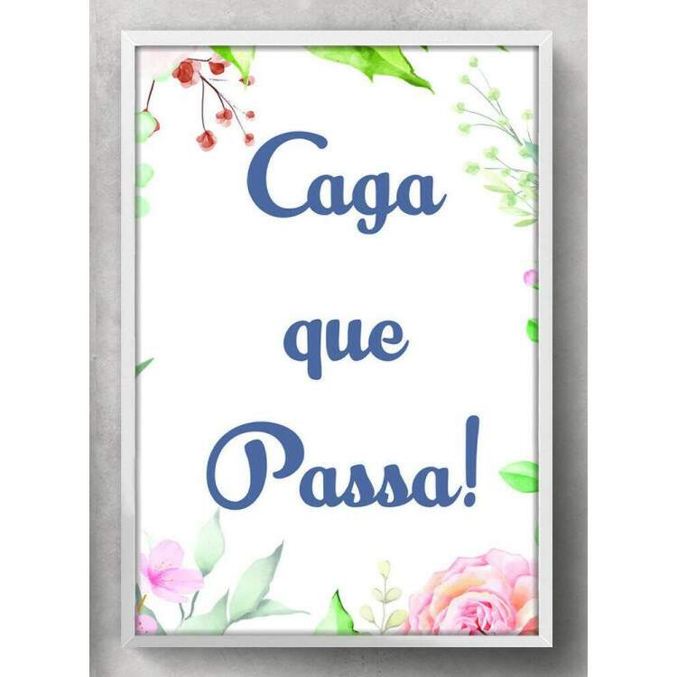 Quadro Decorativo Para Banheiro Caga Que Passa!