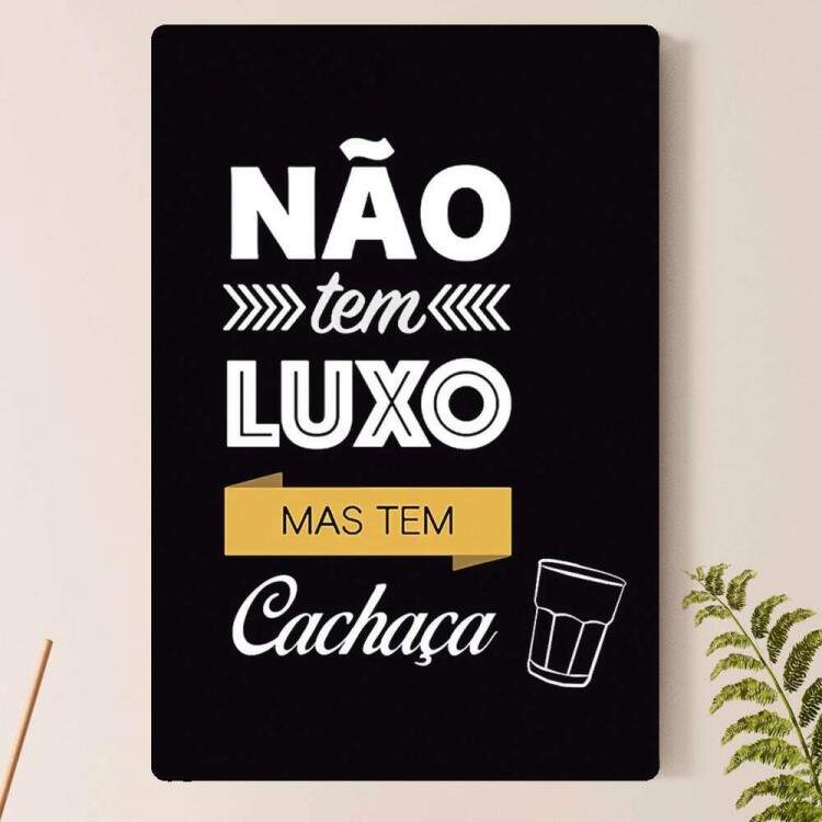 Placa Decorativa no tem luxo mas tem cachaa