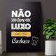 Placa Decorativa n�o tem luxo mas tem cacha�a