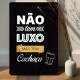 Placa Decorativa n�o tem luxo mas tem cacha�a