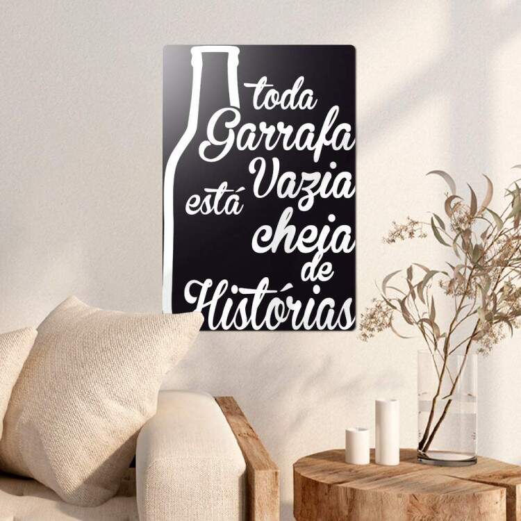 Placa Decorativa toda garrafa vazia esta cheia de historia