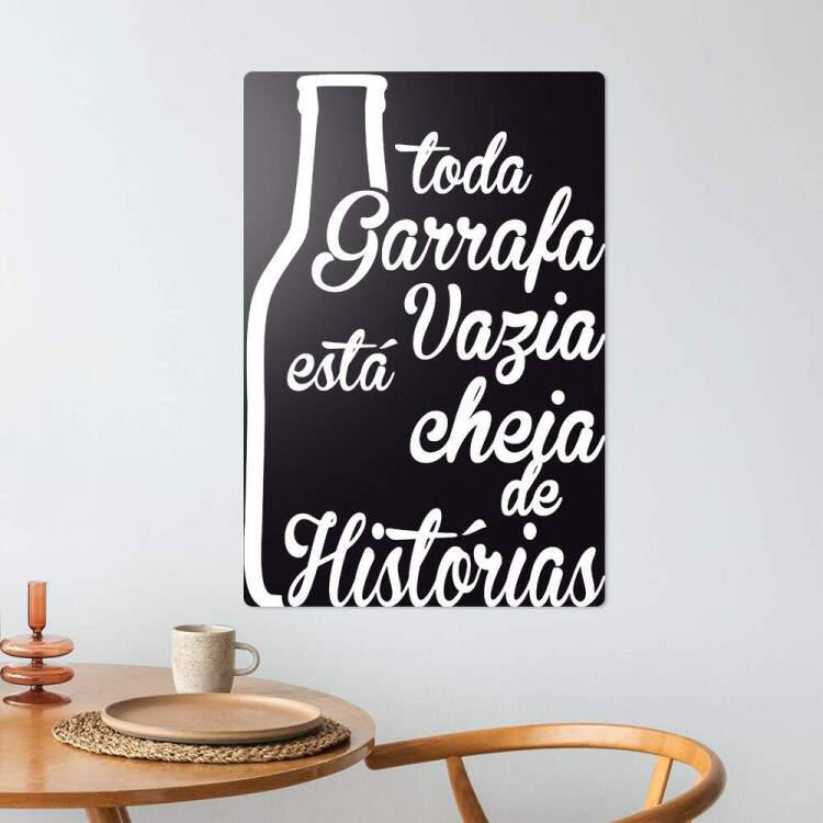Placa Decorativa toda garrafa vazia esta cheia de historia