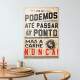 Placa decorativa aqui podemos ate passar do ponto mas a carne nunca