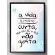 Quadro Decorativo Frase A Vida � Muito Curta